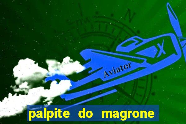 palpite do magrone para hoje